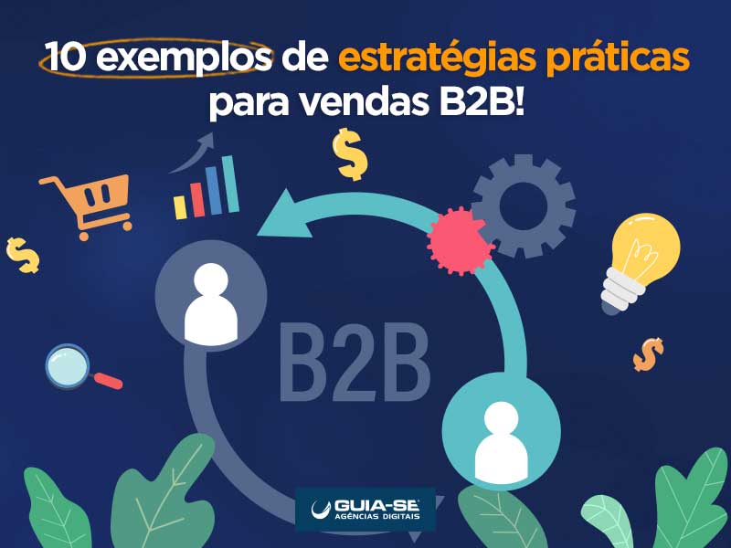 10 exemplos de estratégias práticas para vendas B2B