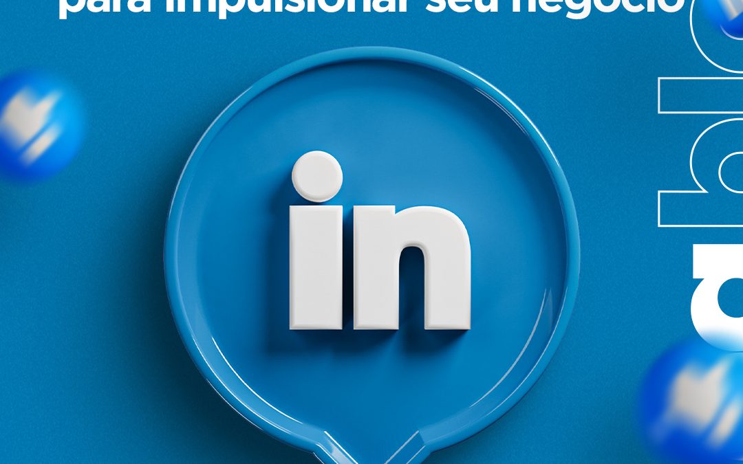 Como utilizar o LinkedIn Ads para impulsionar seu negócio
